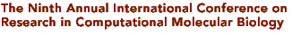 The Ninth Annual International Conference on Research in Computational Molecular Biology